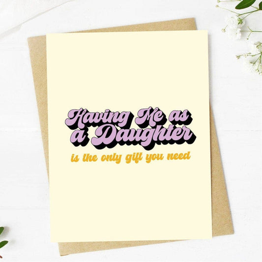 "Having me as a daughter is the only gift you need"