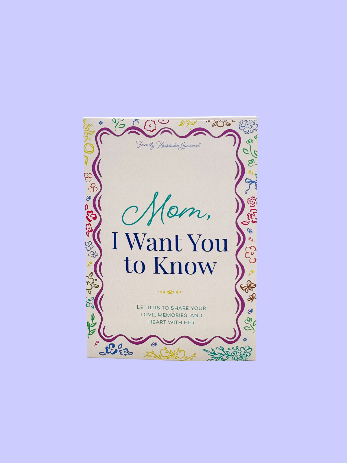 Mom, I Want You to Know: A Keepsake Journal for Mom